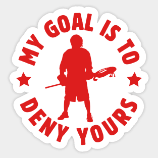 My Goal Is To Deny Yours Lacrosse Goalie Funny Goalkeeper Birthday Sayings Gift Ideas Sticker